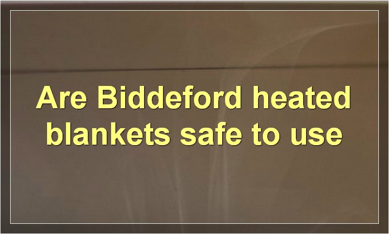 Are Biddeford heated blankets safe to use