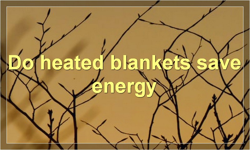 Do heated blankets save energy