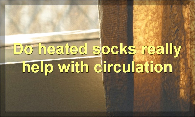 Do heated socks really help with circulation