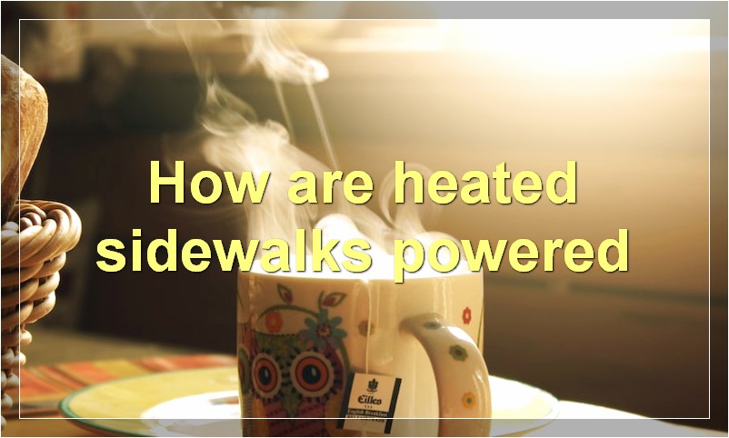 How are heated sidewalks powered