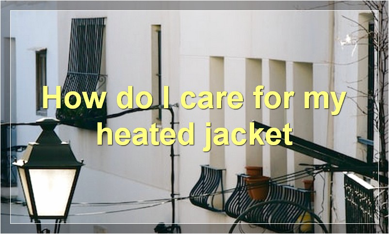 How do I care for my heated jacket