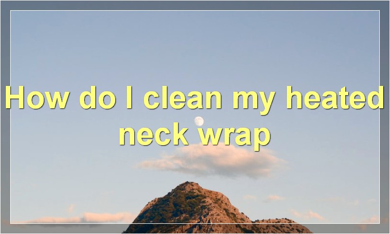 How do I clean my heated neck wrap