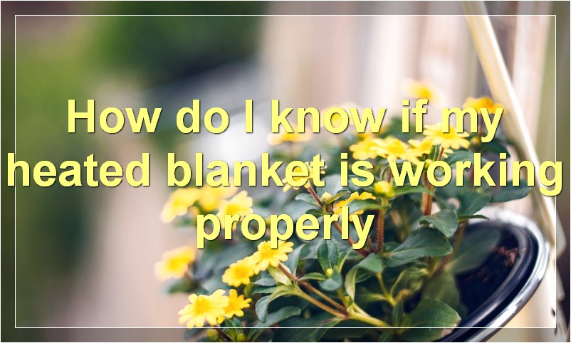 How do I know if my heated blanket is working properly