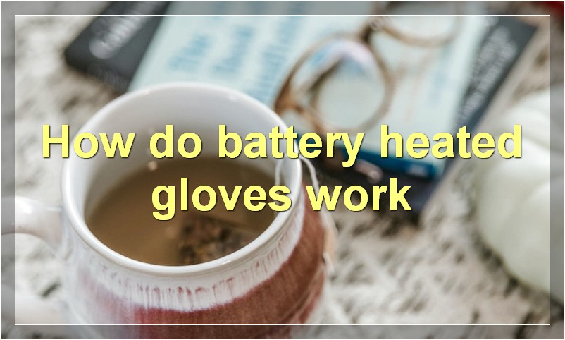 How do battery heated gloves work