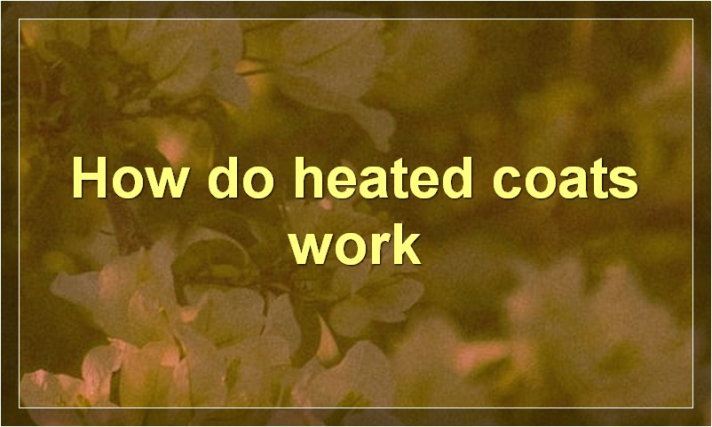 How do heated coats work