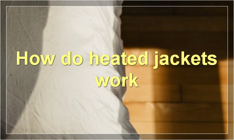 How do heated jackets work