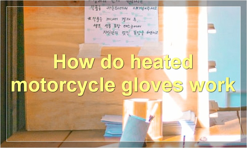 How do heated motorcycle gloves work