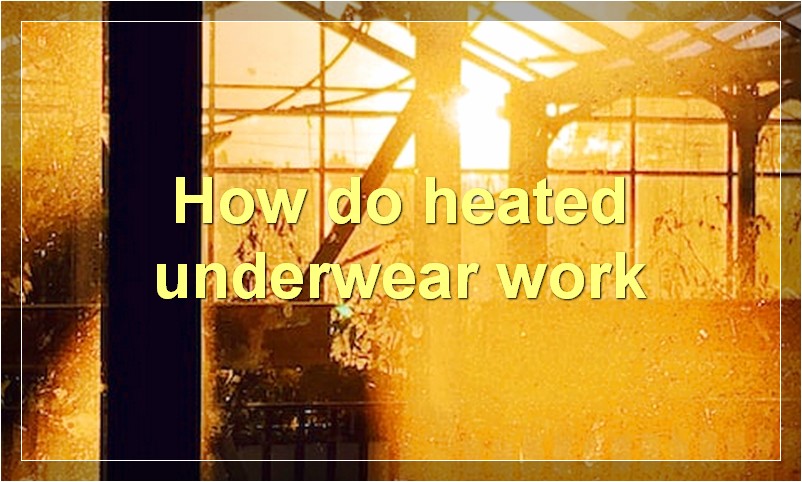How do heated underwear work