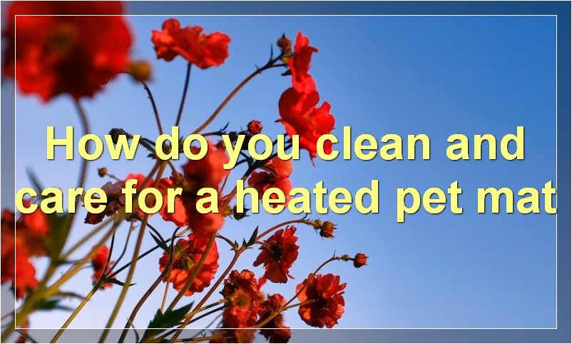 How do you clean and care for a heated pet mat