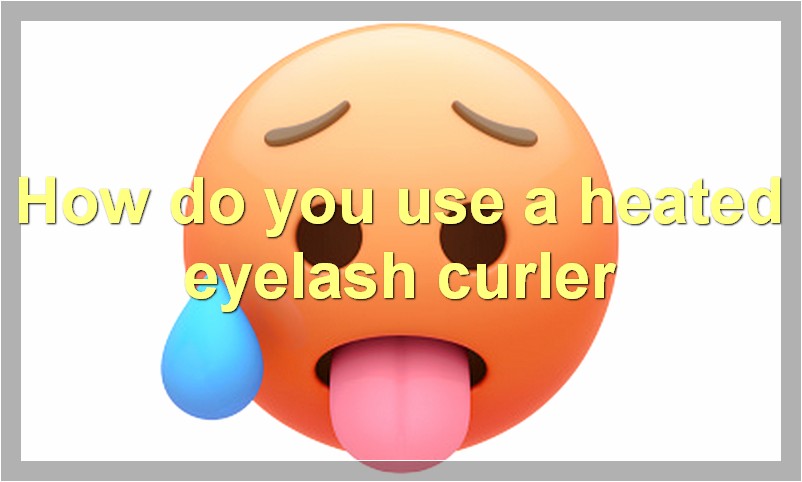 How do you use a heated eyelash curler