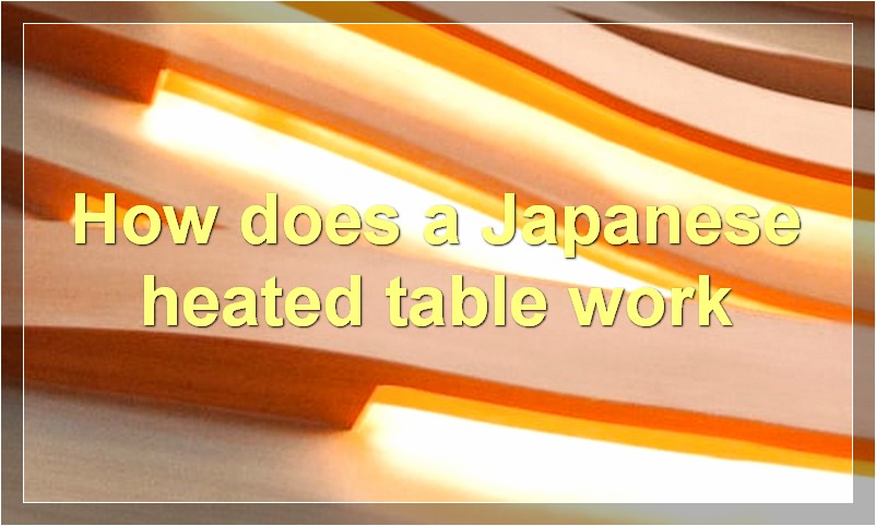 How does a Japanese heated table work