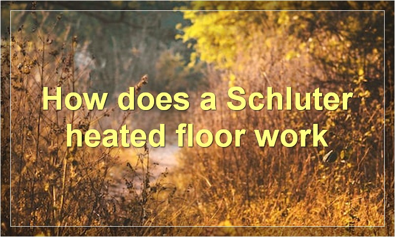 How does a Schluter heated floor work