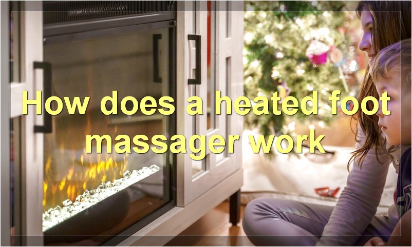 How does a heated foot massager work