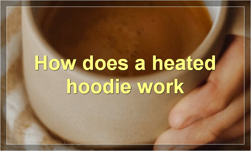 How does a heated hoodie work