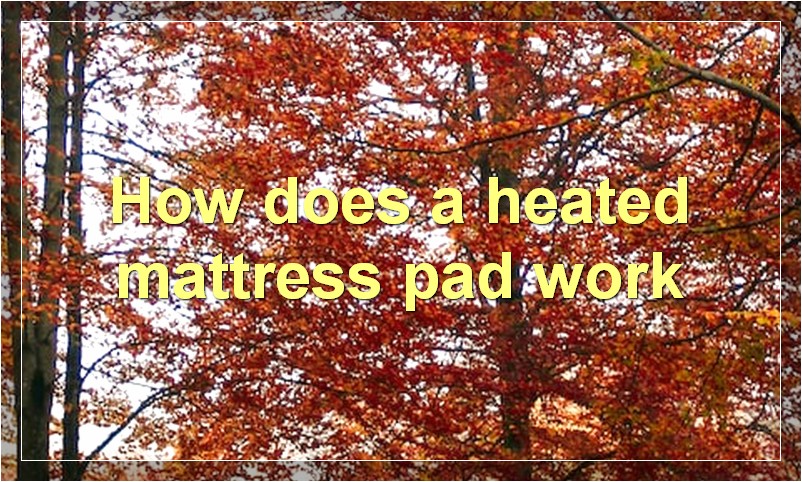 How does a heated mattress pad work