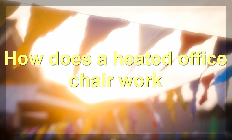 How does a heated office chair work