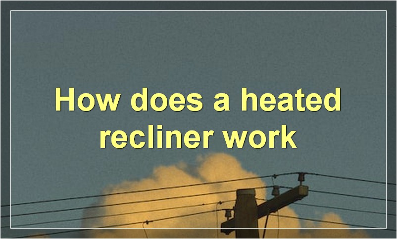 How does a heated recliner work