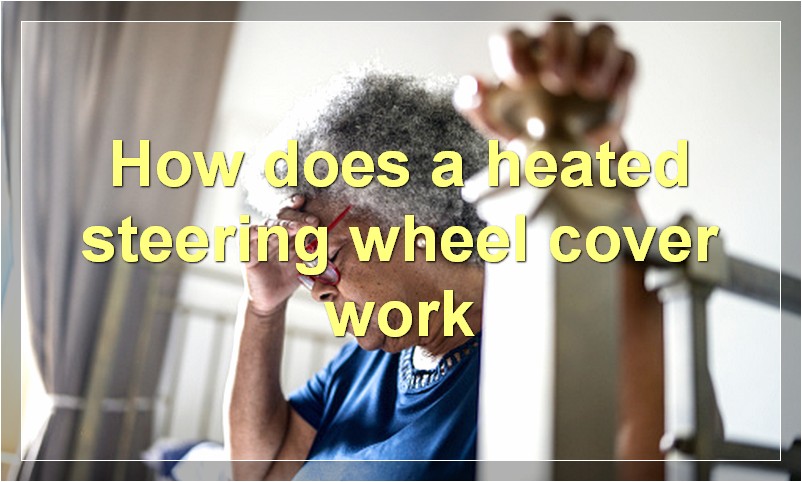 How does a heated steering wheel cover work