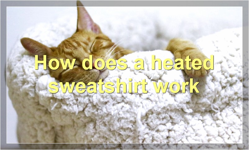 How does a heated sweatshirt work