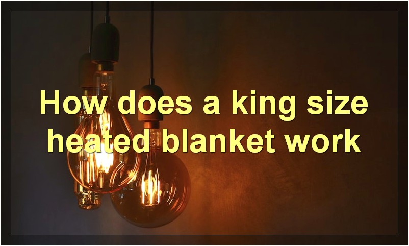 How does a king size heated blanket work