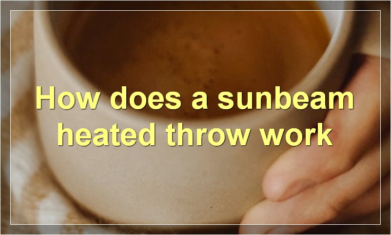 How does a sunbeam heated throw work