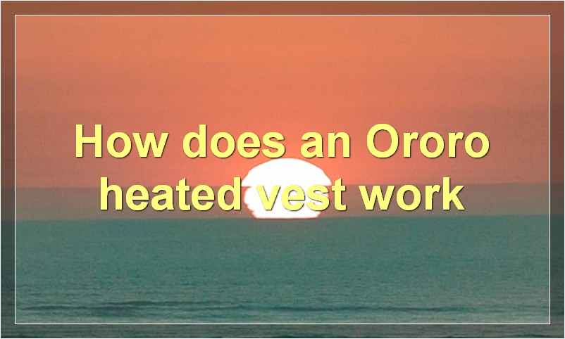 How does an Ororo heated vest work