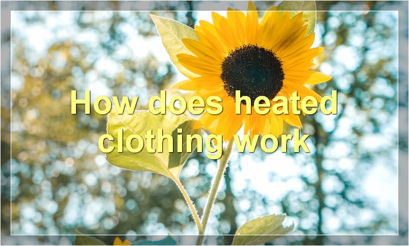 How does heated clothing work
