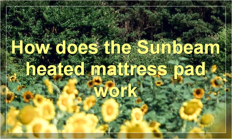 How does the Sunbeam heated mattress pad work