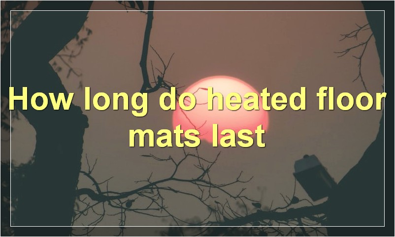 How long do heated floor mats last