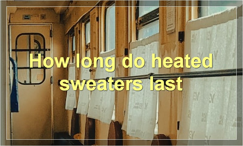 How long do heated sweaters last