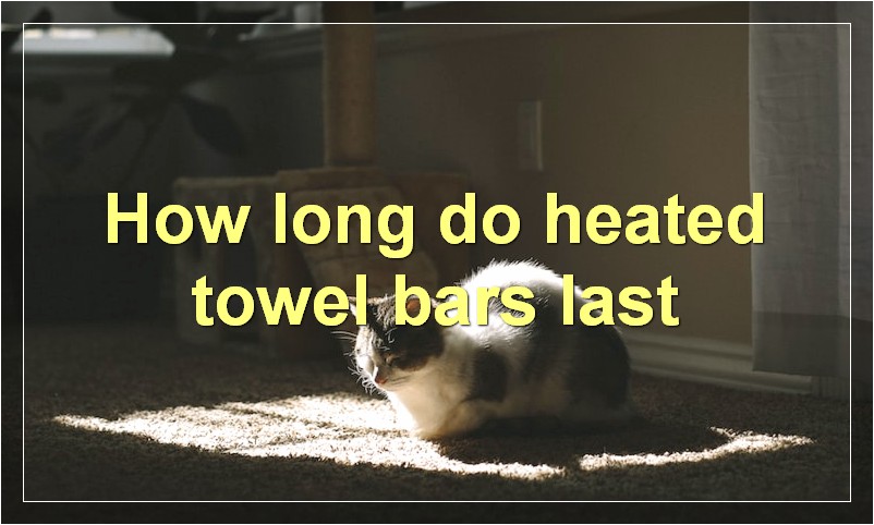 How long do heated towel bars last