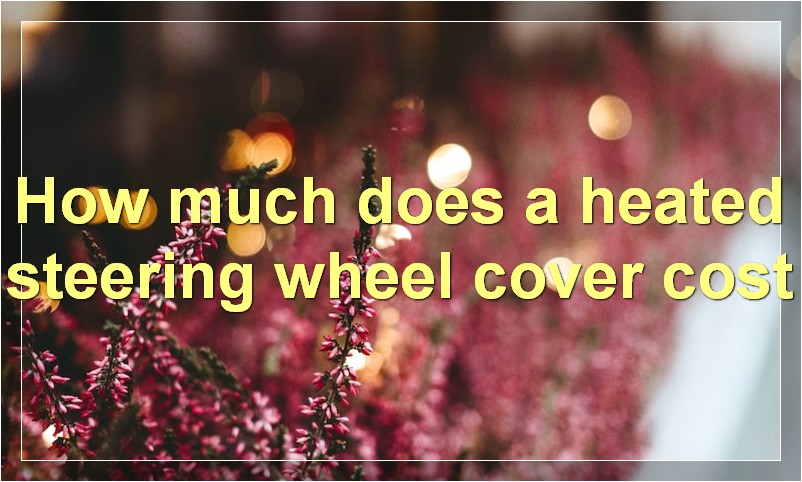 How much does a heated steering wheel cover cost