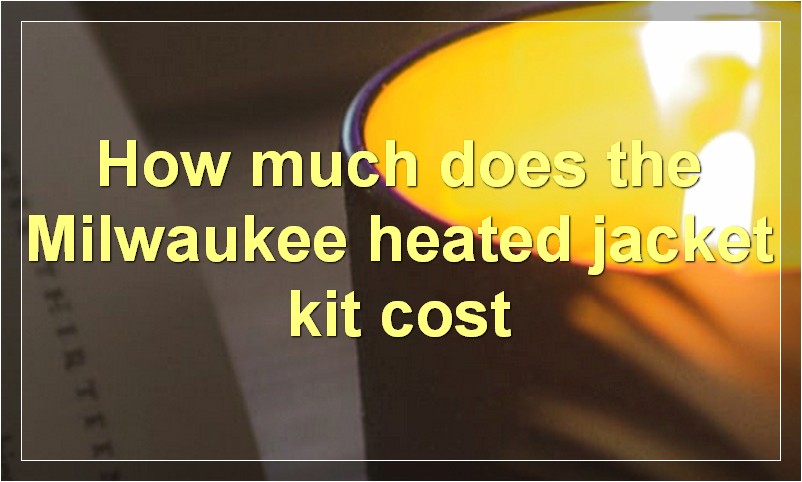 How much does the Milwaukee heated jacket kit cost