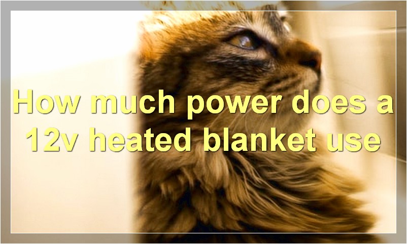 How much power does a 12v heated blanket use