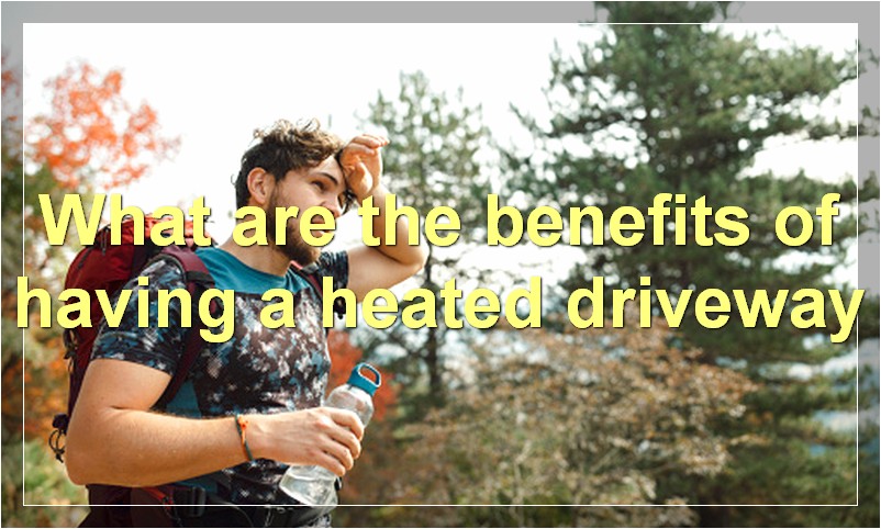 What are the benefits of having a heated driveway