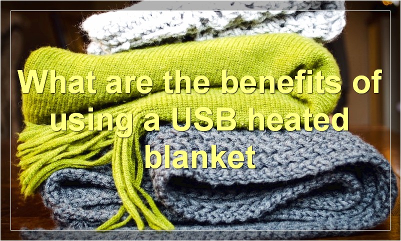 What are the benefits of using a USB heated blanket