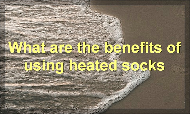 What are the benefits of using heated socks