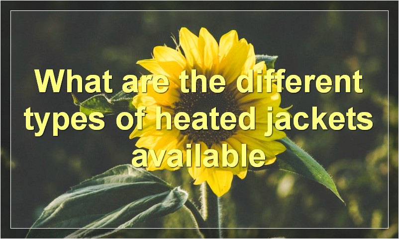What are the different types of heated jackets available
