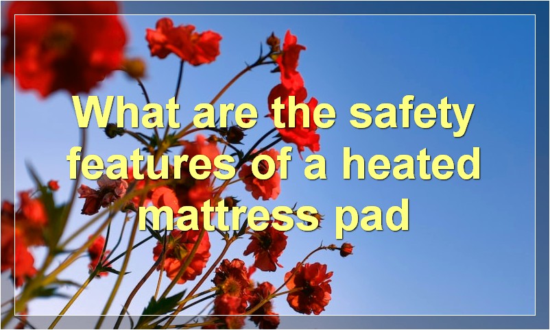 What are the safety features of a heated mattress pad