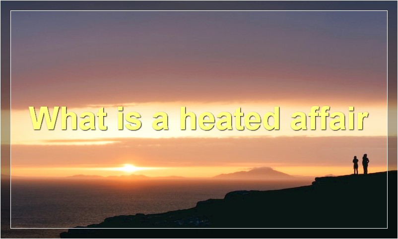 What is a heated affair