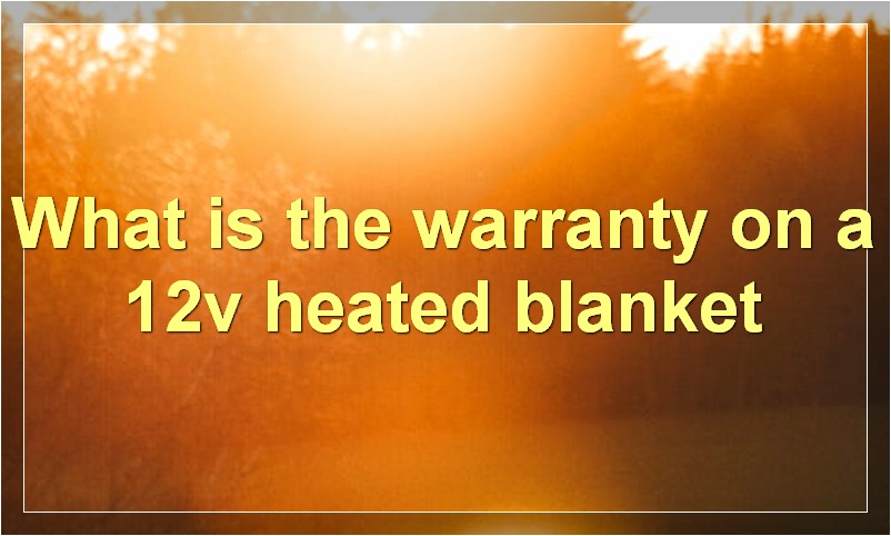 What is the warranty on a 12v heated blanket