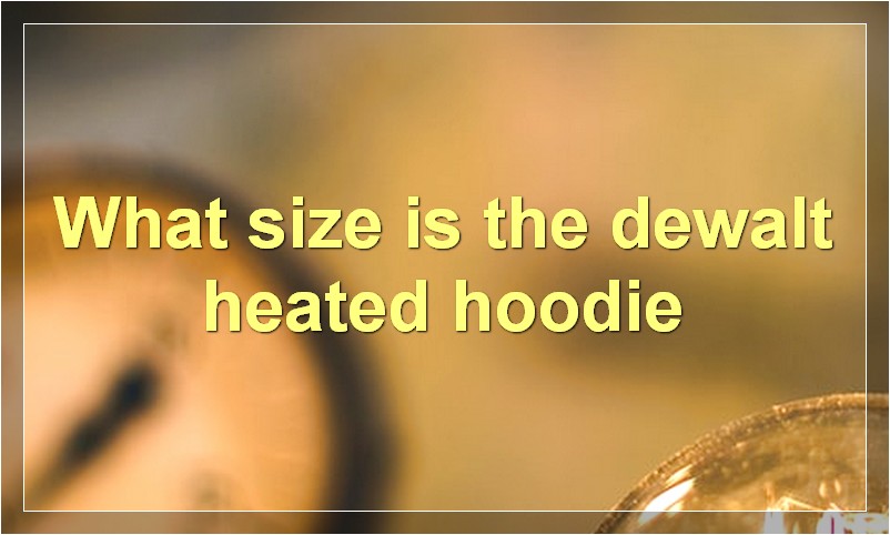 What size is the dewalt heated hoodie