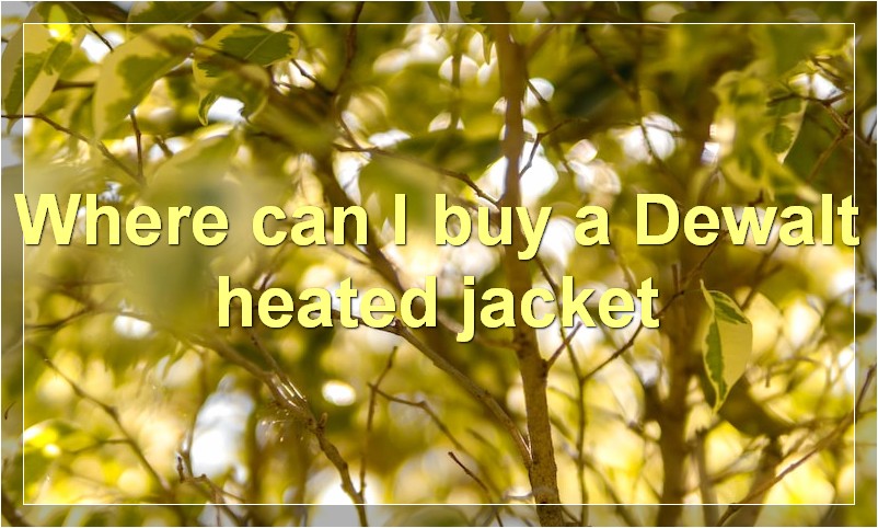 Where can I buy a Dewalt heated jacket