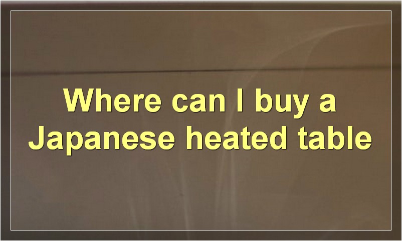 Where can I buy a Japanese heated table