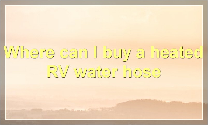 Where can I buy a heated RV water hose