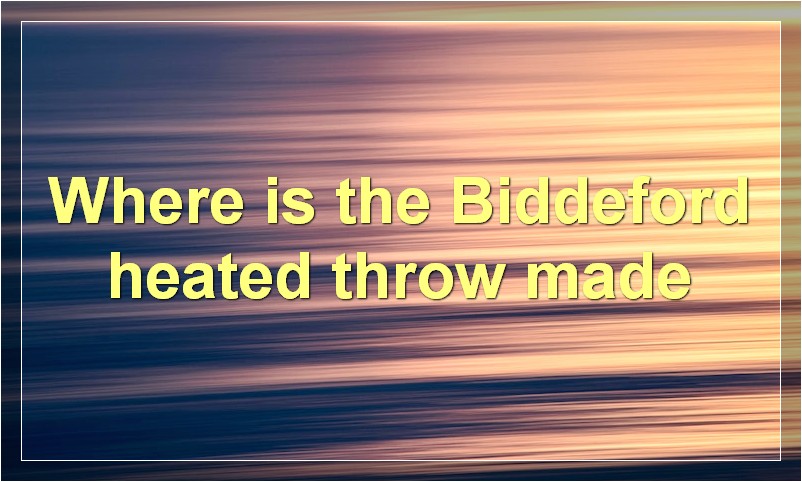 Where is the Biddeford heated throw made