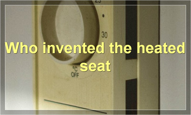 Who invented the heated seat
